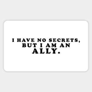 I have no secrets, but I am an ally v1 (Black Text) - Happiest Season Magnet